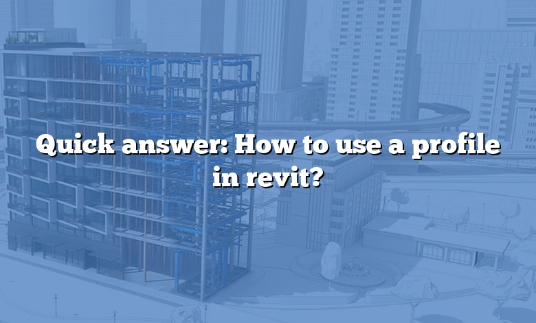 Quick answer: How to use a profile in revit?