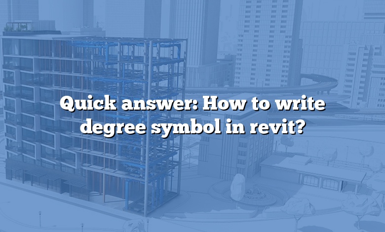 Quick answer: How to write degree symbol in revit?