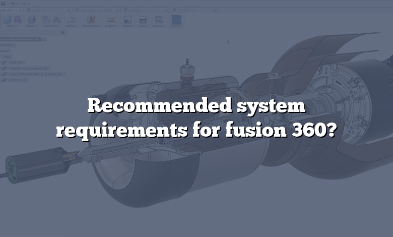 Recommended system requirements for fusion 360?