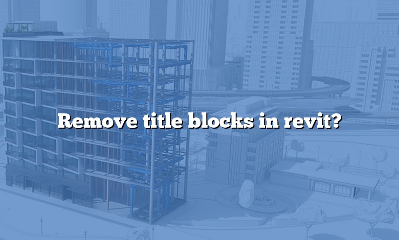 Remove title blocks in revit?