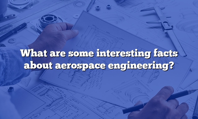 What are some interesting facts about aerospace engineering?