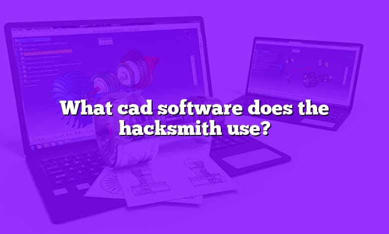 What cad software does the hacksmith use?