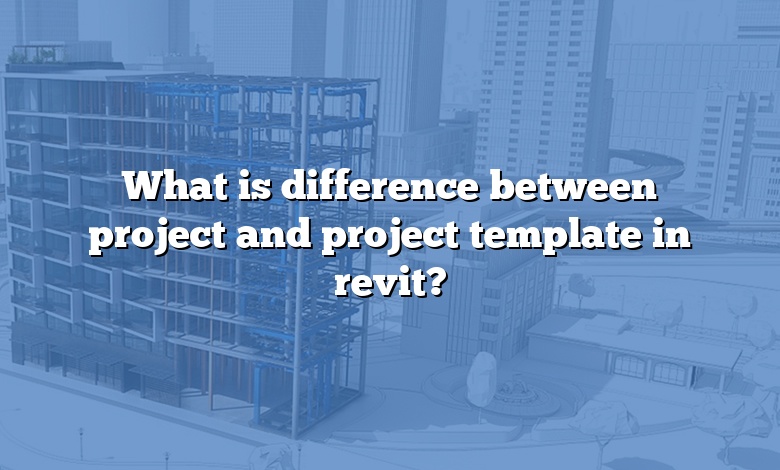 What is difference between project and project template in revit?