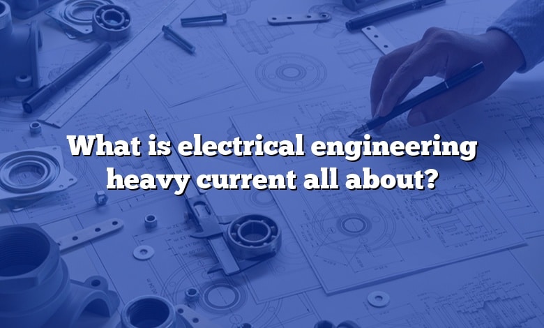What is electrical engineering heavy current all about?