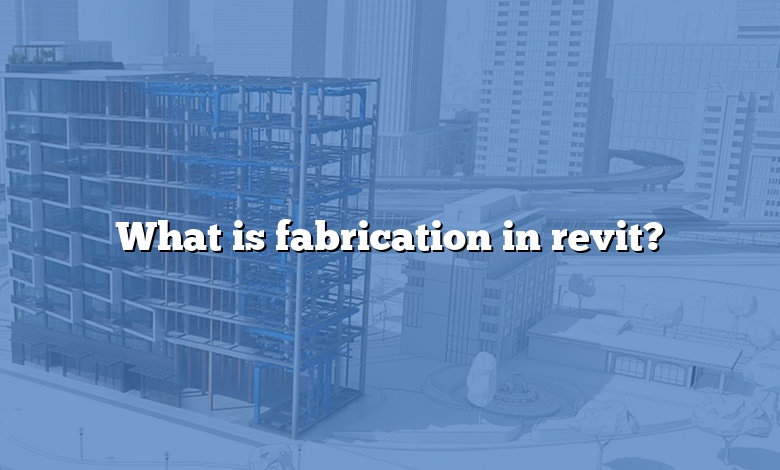 What is fabrication in revit?