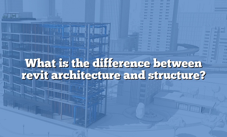 What is the difference between revit architecture and structure?