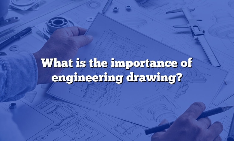 What is the importance of engineering drawing?