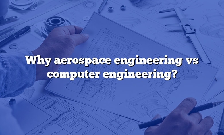 Why aerospace engineering vs computer engineering?