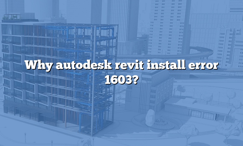 Why autodesk revit install error 1603?