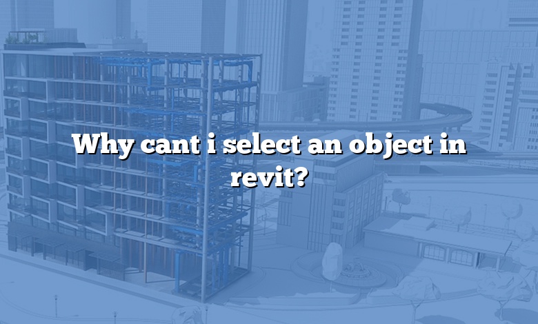 Why cant i select an object in revit?