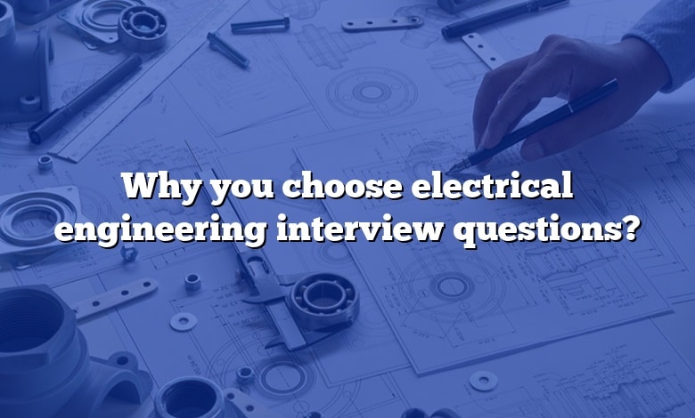 Why you choose electrical engineering interview questions?