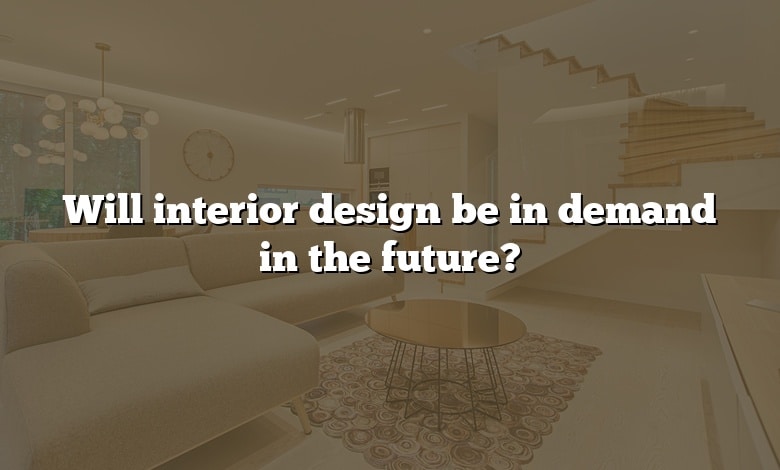Will interior design be in demand in the future?