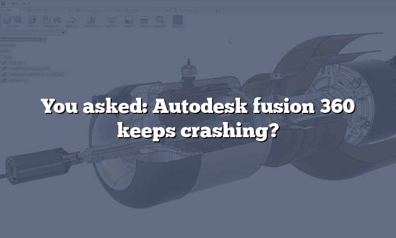 You asked: Autodesk fusion 360 keeps crashing?