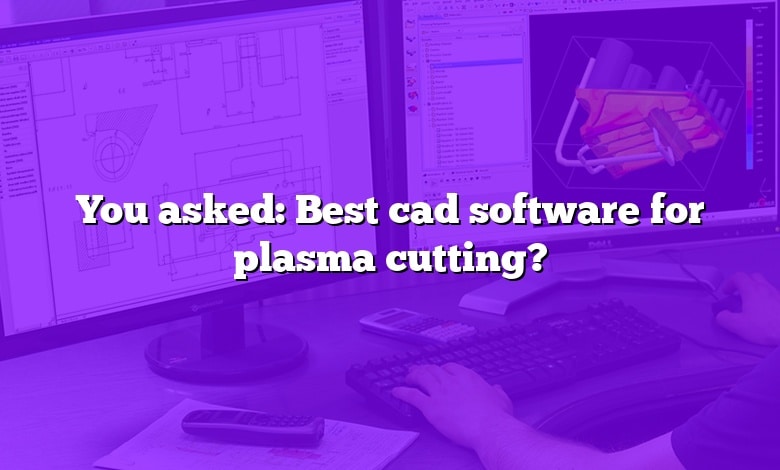 You asked: Best cad software for plasma cutting?