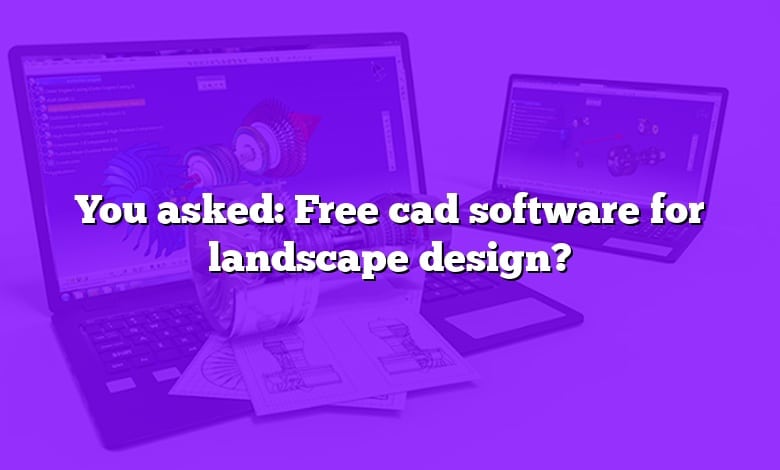 You asked: Free cad software for landscape design?