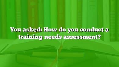 You asked: How do you conduct a training needs assessment?