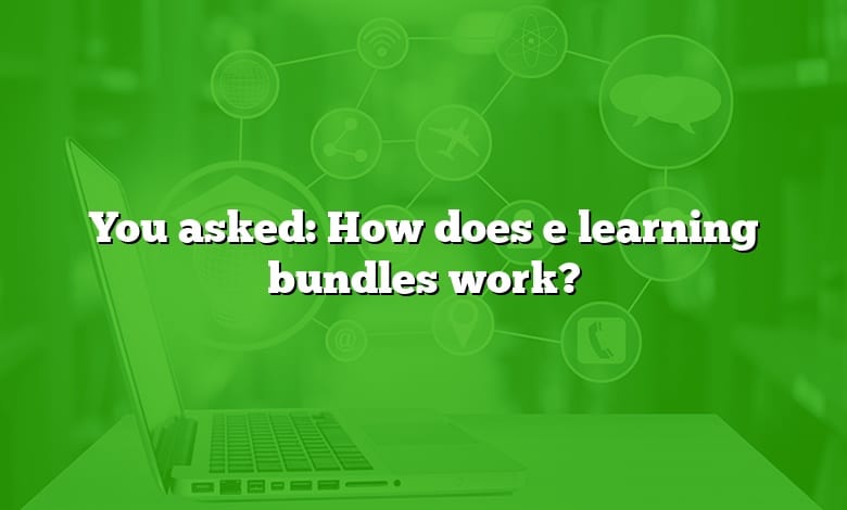 You asked: How does e learning bundles work?