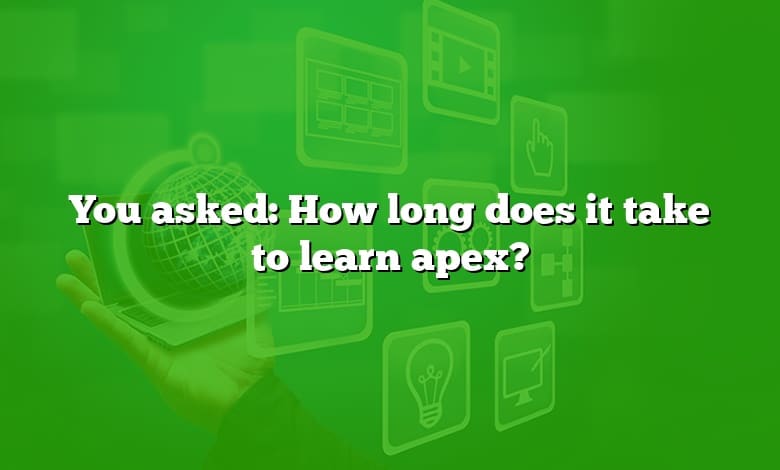 You asked: How long does it take to learn apex?
