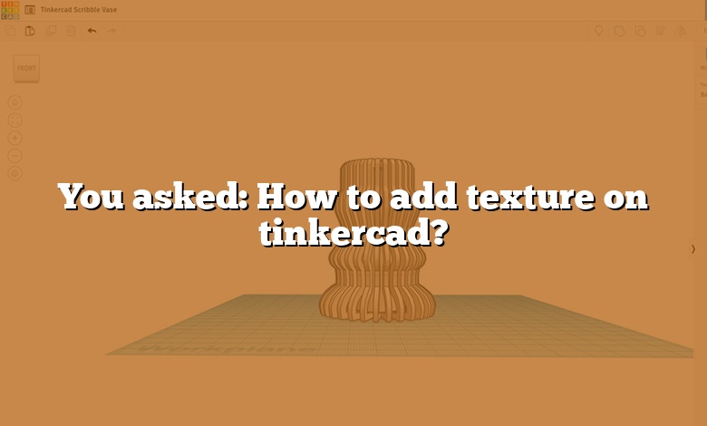 You asked: How to add texture on tinkercad?