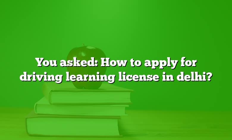 You asked: How to apply for driving learning license in delhi?