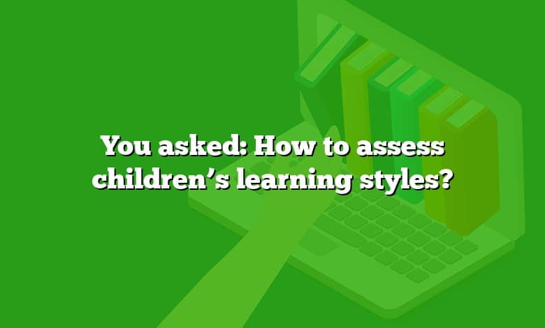 You asked: How to assess children’s learning styles?