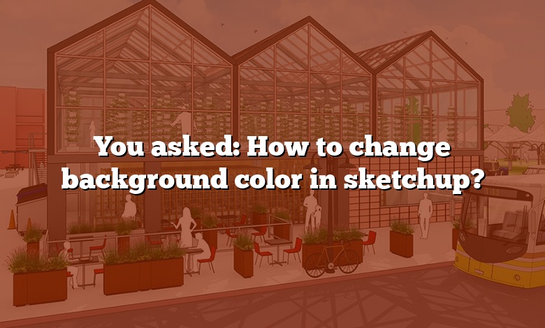 You asked: How to change background color in sketchup?