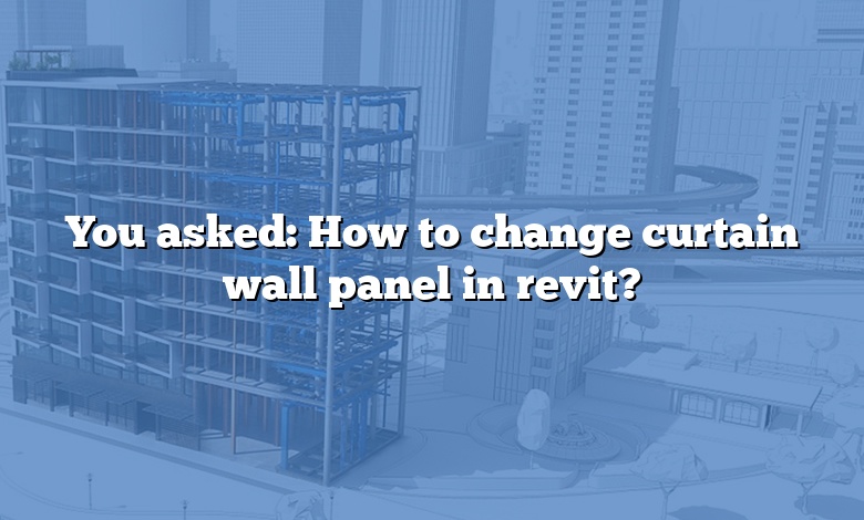You asked: How to change curtain wall panel in revit?