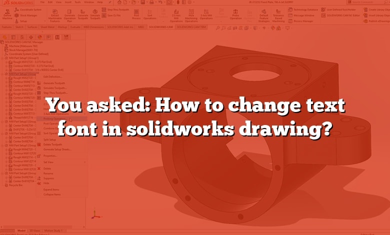 You asked: How to change text font in solidworks drawing?