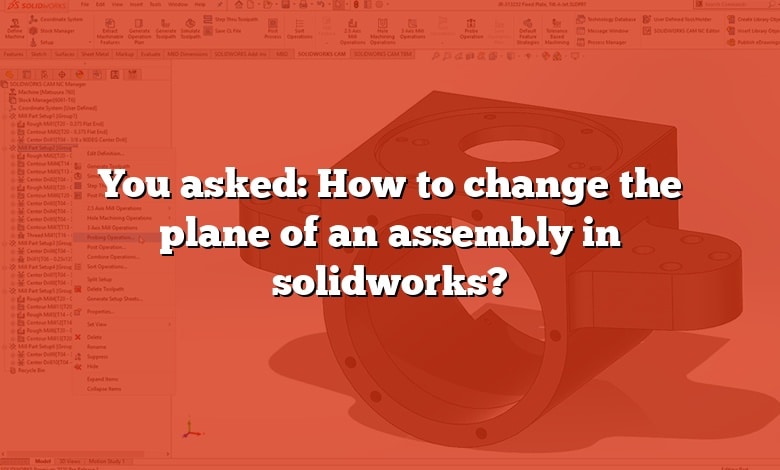 You asked: How to change the plane of an assembly in solidworks?