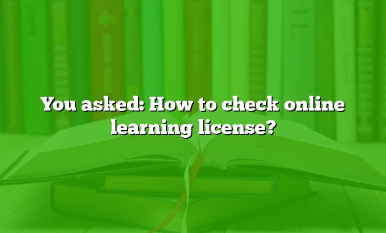 You asked: How to check online learning license?