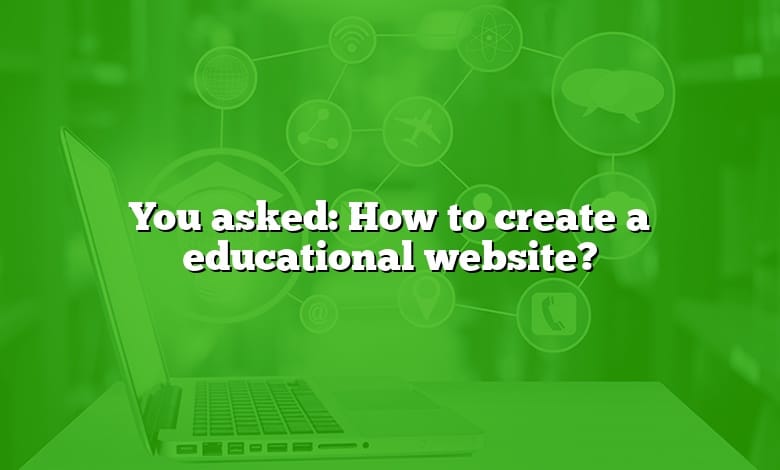 You asked: How to create a educational website?