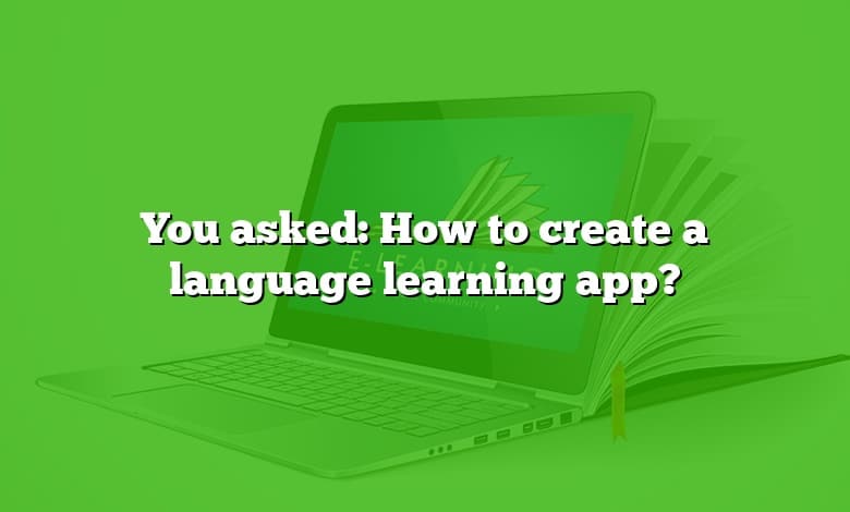 You asked: How to create a language learning app?