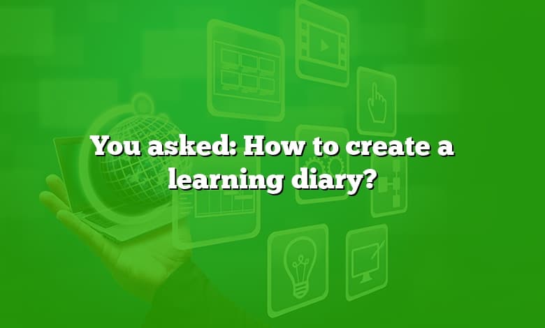 You asked: How to create a learning diary?