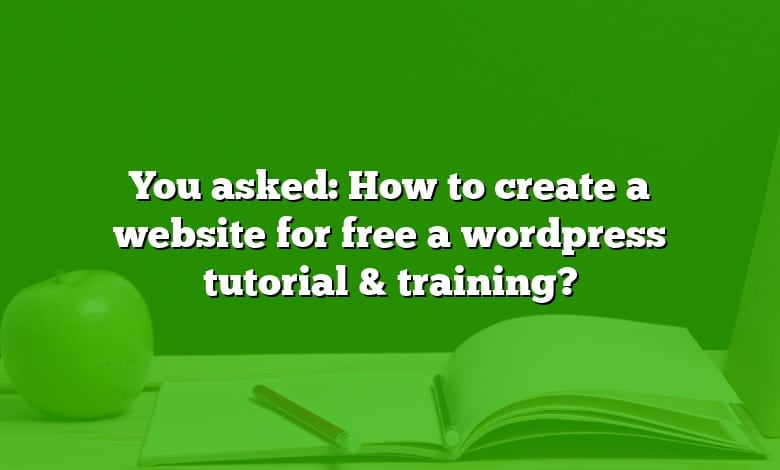 You asked: How to create a website for free a wordpress tutorial & training?