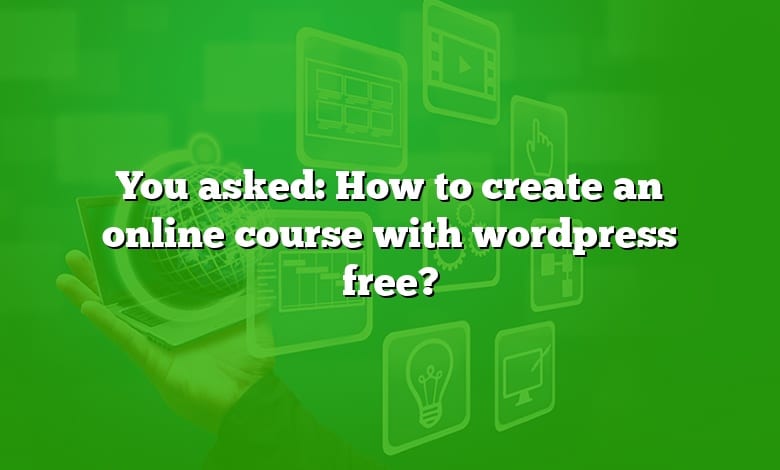 You asked: How to create an online course with wordpress free?