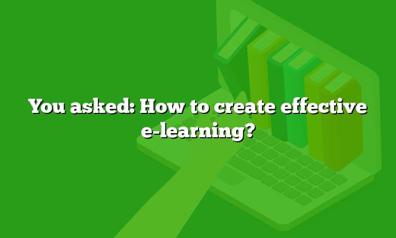 You asked: How to create effective e-learning?