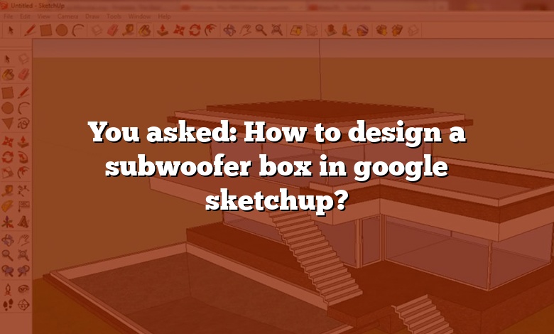 You asked: How to design a subwoofer box in google sketchup?