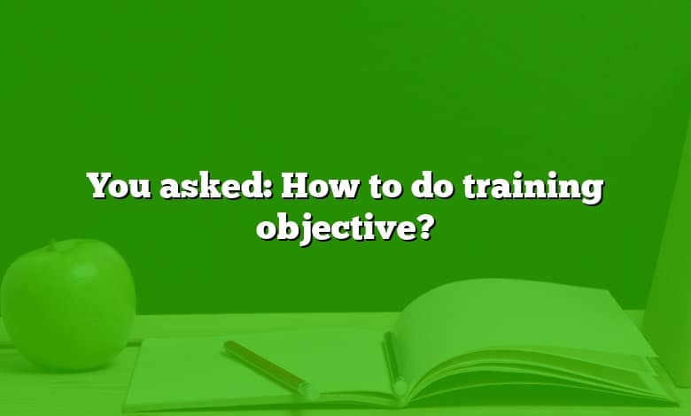 You asked: How to do training objective?