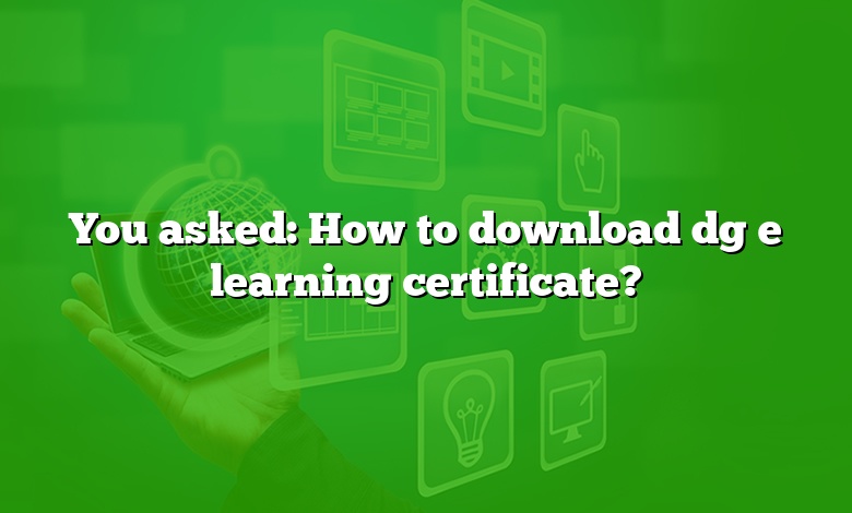 You asked: How to download dg e learning certificate?
