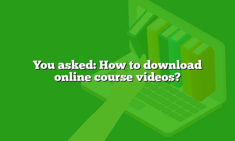 You asked: How to download online course videos?