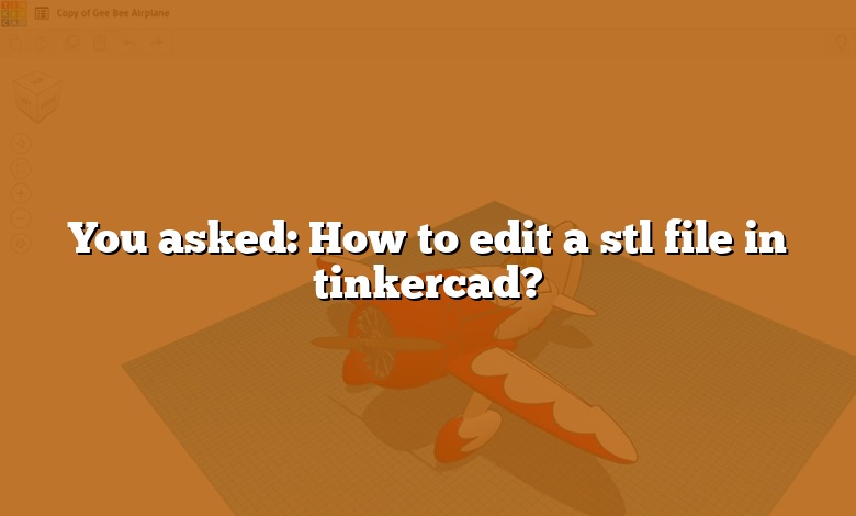 You asked: How to edit a stl file in tinkercad?