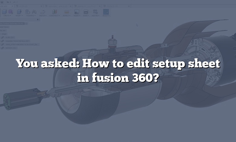 You asked: How to edit setup sheet in fusion 360?