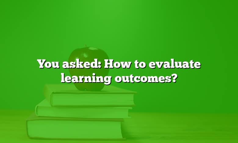 You asked: How to evaluate learning outcomes?