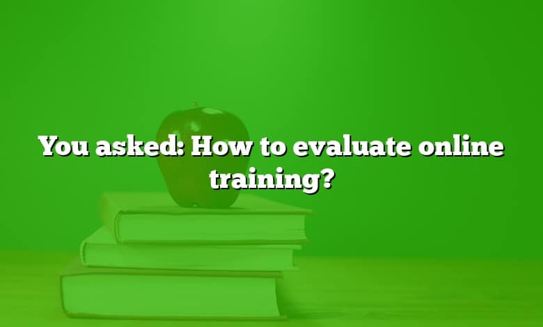 You asked: How to evaluate online training?