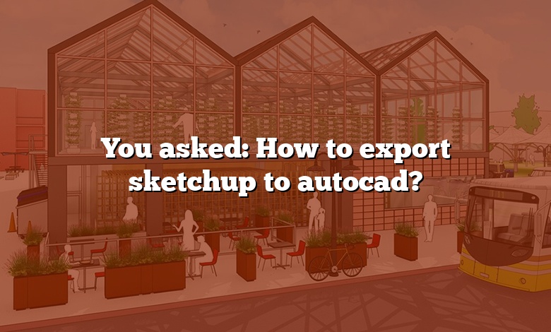 You asked: How to export sketchup to autocad?