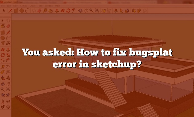 You asked: How to fix bugsplat error in sketchup?