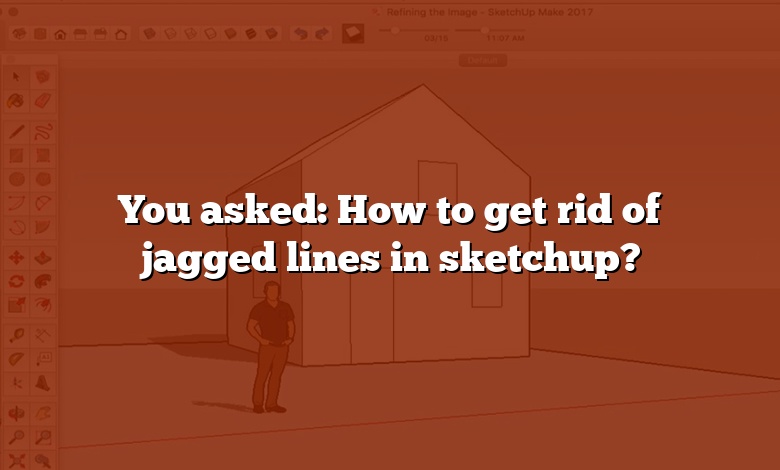 You asked: How to get rid of jagged lines in sketchup?