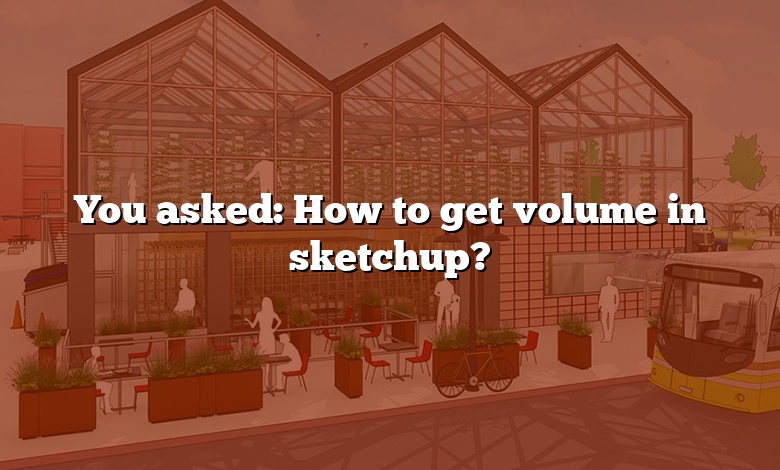 You asked: How to get volume in sketchup?