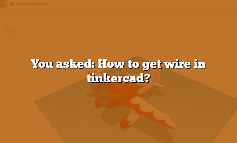 You asked: How to get wire in tinkercad?