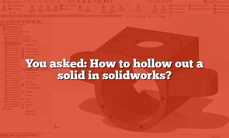 You asked: How to hollow out a solid in solidworks?